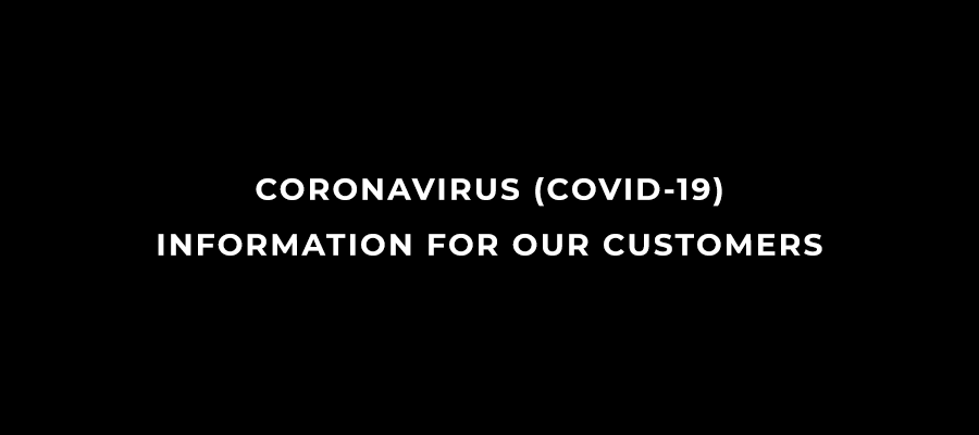 CORONAVIRUS (COVID-19) INFORMATION FOR OUR CUSTOMERS